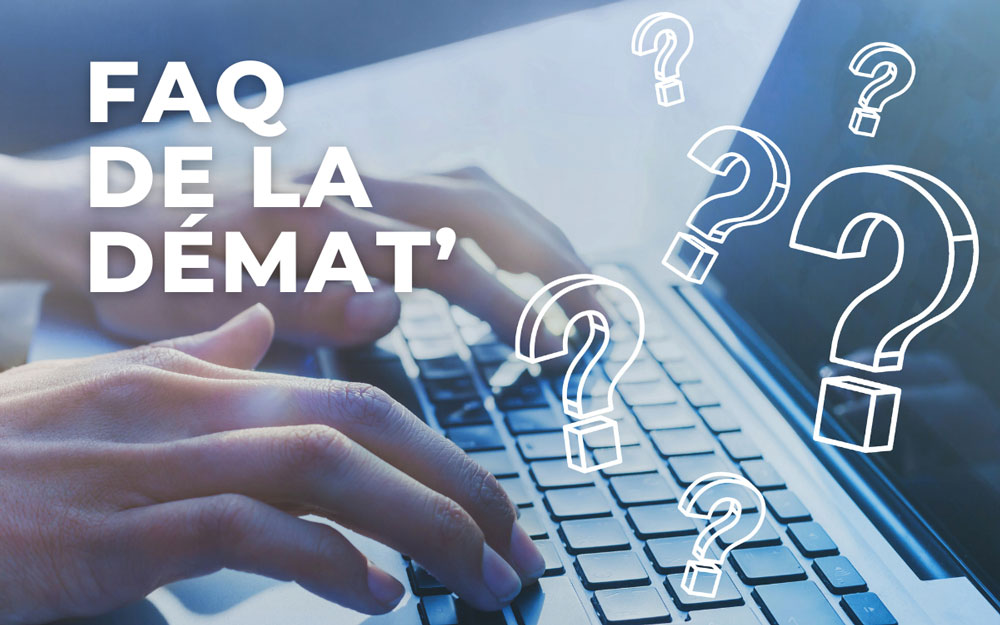 FAQ de la Démat' : toutes les réponses aux questions que vous vous posez